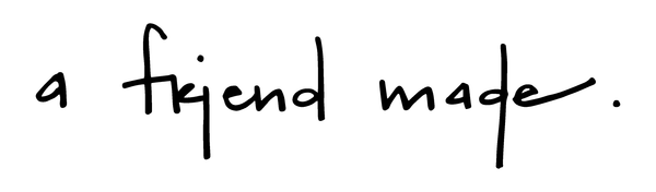 A Friend Made